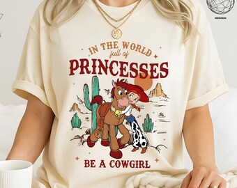 Toy Story Jessie And Bullseye In A World Full Of Princesses Be A Cowgirl Comfort Colors Shirt, Disney Western Country Shirt, Disneyland Trip