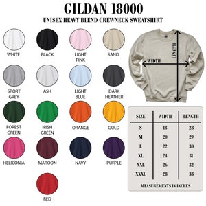 May include: A chart showing the size, width, and length measurements in inches of a Gildan 18000 unisex heavy blend crewneck sweatshirt. The chart also shows a variety of colors available for the sweatshirt, including white, black, light pink, sand, sport grey, ash, light blue, dark heather, forest green, Irish green, orange, gold, heliconia, maroon, navy, purple, and red.