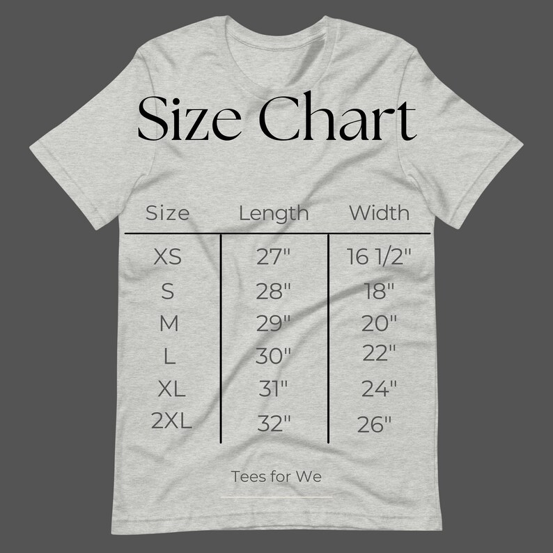 May include: A light gray t-shirt displaying a size chart. The chart lists sizes XS to 2XL, with corresponding length and width measurements in inches. The text "Size Chart" is at the top, and "Tees for We" is at the bottom.