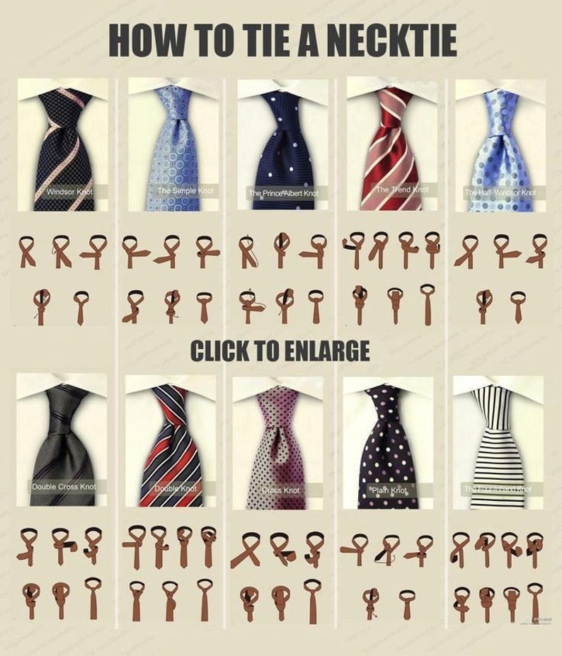 May include: A guide titled "HOW TO TIE A NECKTIE" displays various necktie knots, including Windsor, Simple, Prince Albert, and Half-Windsor. Each knot is shown with step-by-step instructions. The image includes the text "CLICK TO ENLARGE".