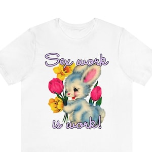 Sex Work is Work T-shirt | Feminist Gift, Marxist Tee, Political Gift, Believe Women, Intersectional Feminism, Pro Choice Present