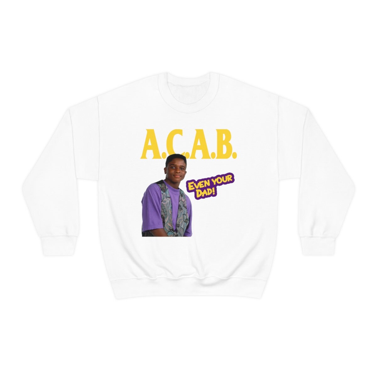 ACAB Even Your Dad Sweatshirt ACAB Shirt All Cops Are Bastards