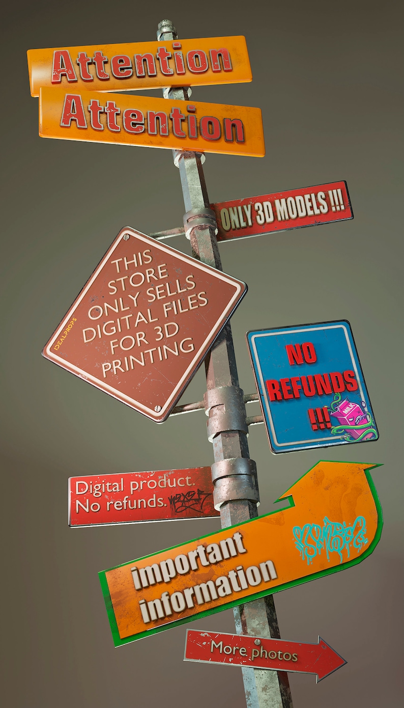 May include: A weathered metal pole with multiple signs attached. The signs are various colors and shapes, with text that reads "Attention", "This store only sells digital files for 3D printing", "Only 3D models!!!", "No refunds!!!", "Digital product. No refunds", "Important information", and "More photos".