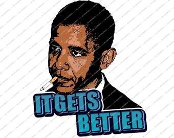 Barack Obama "It Gets Better" Gráfico Divertido PNG, SVG, JPG, Archivos de descarga digital Diseño Camisas, Estampados, Sublimaciones, Cricut, & Silhouette