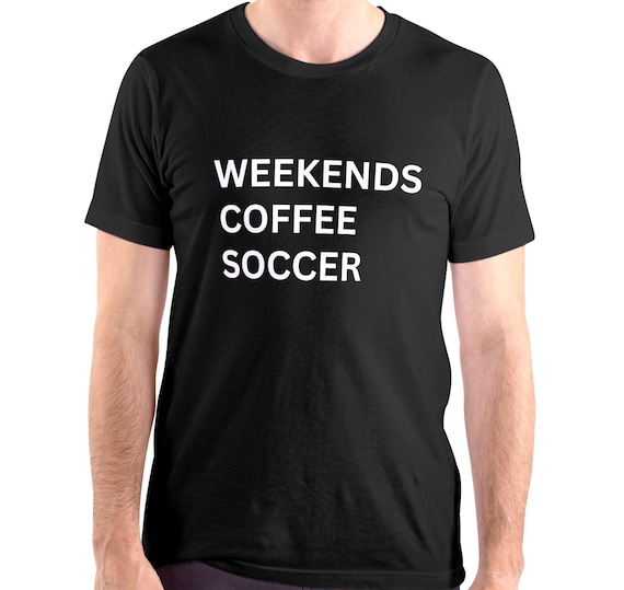 Weekends Coffee Soccer Shirt, Trendy Soccer Shirt, Soccer Mom and Dad Shirt, Soccer Trending Shirt, Soccer Tee, Coffee Shirt, Game Day Shirt