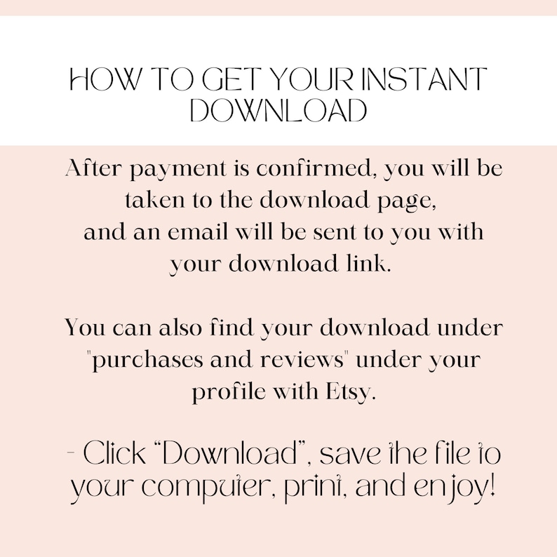 Peut inclure: Instructions textuelles sur la fa&ccedil;on de t&eacute;l&eacute;charger un achat num&eacute;rique sur Etsy. Le texte indique : "COMMENT OBTENIR VOTRE T&Eacute;L&Eacute;CHARGEMENT INSTANTAN&Eacute; Apr&egrave;s confirmation du paiement, vous serez redirig&eacute; vers la page de t&eacute;l&eacute;chargement, et un e-mail vous sera envoy&eacute; avec votre lien de t&eacute;l&eacute;chargement. Vous pouvez &eacute;galement trouver votre t&eacute;l&eacute;chargement sous "achats et &eacute;valuations" sous votre profil Etsy. - Cliquez sur "T&eacute;l&eacute;charger", enregistrez le fichier sur votre ordinateur, imprimez-le et profitez-en !"