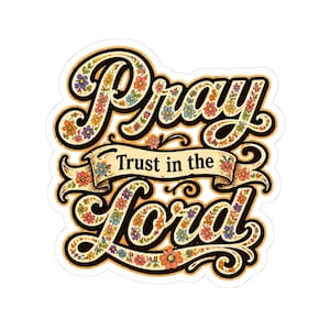May include: A sticker with the words "Pray Trust in the Lord" in a retro font. The letters are adorned with colorful flowers in shades of orange, pink, blue, and purple. The design has a vintage, floral aesthetic.