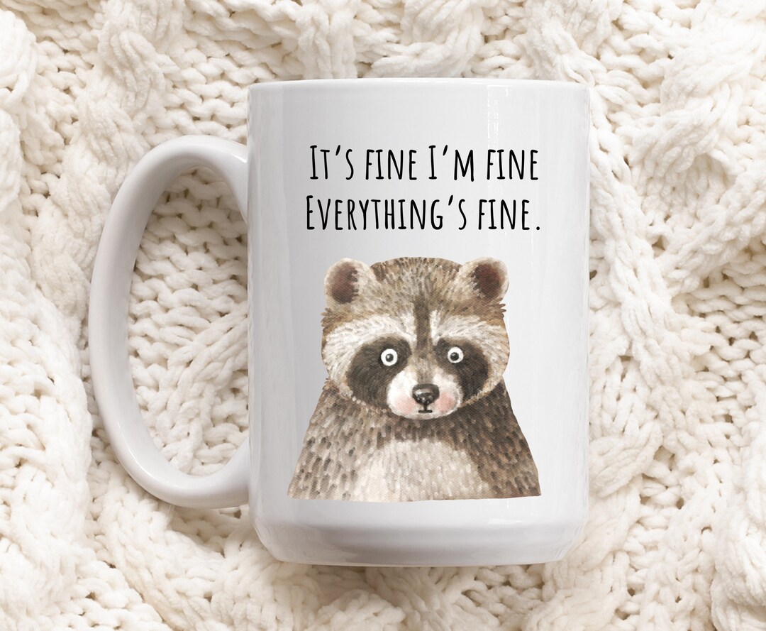It's Fine I'm Fine Every Thing Is Fine Coffee Mug, Workplace Mug