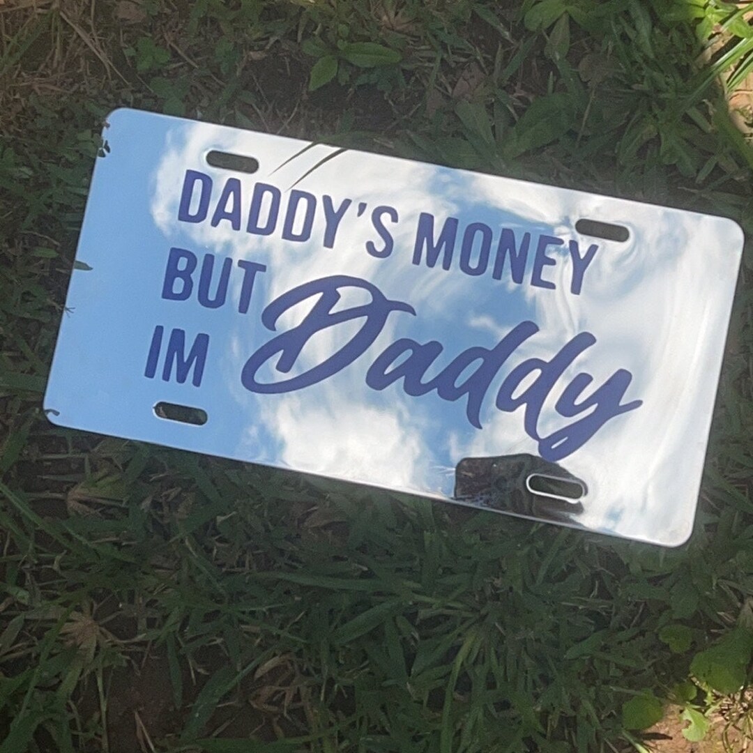 Daddys Money but Im Daddy License Plate Etsy