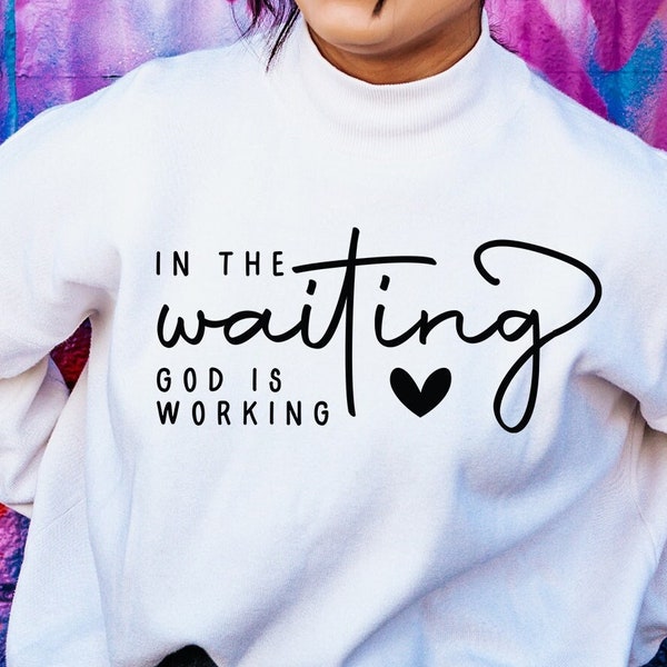 In the Waiting, God is Working SVG,Motivational svg,Religious Shirt svg,Inspirational Quotes svg,Women Shirt svg,Faith svg,Cricut,Silhouette