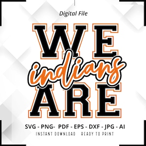 We Are Indians SVG PNG, Indians svg, Indian svg, Indians Shirt Design, Indians Cheer svg, Indians Shirt svg, Indians Pride svg, Cricut