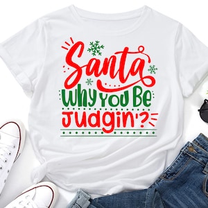 Santa Why You Be Judging SVG,Santa svg,Funny Christmas svg,Christmas svg,Christmas Shirt svg,Christmas Quotes svg,Cricut svg,Silhouette