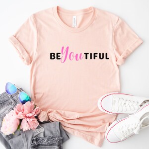 Be YOU tiful inspirational Tee shirt, motivational shirt, empowering women tshirt, positive vibes tshirt, shirt for women, gifts for her