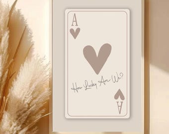 Ace of Hearts Print How Lucky Are We Poster, Neutral Decor Custom Wall Art