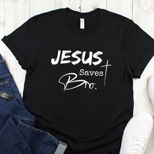 Jesus Saves Bro T-shirt, Easter T-Shirt, Christian Shirt, Christian Gift, Jesus Shirt, Christmas Gift, Faith Shirt, Christian Shirt For Men