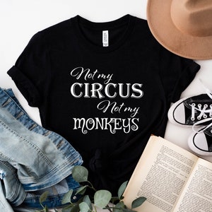Not My Circus Not My Monkeys, Sarcastic T-shirts, Funny Shirts, Unisex T-Shirt, No Drama Shirt