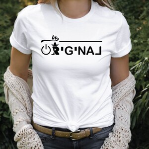 Be Original T-Shirt, Inspirational Shirt, Motivational Shirt For Women, Empowered Women Shirt, Be Authentic Shirt, Christmas Gift For Woman