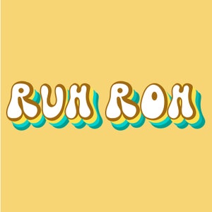 May include: A retro-style graphic with the phrase "RUH ROH" in white letters with brown outlines, set against a yellow background with blue and yellow stripes.