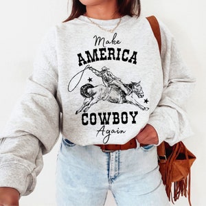 Make America Cowboy Wieder Sweatshirt: Western Rodeo Stil