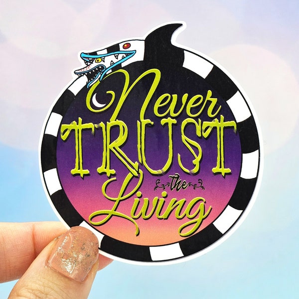 Never Trust the Living Sticker - Creepy Goth Vibes, Sand Worm, Hell Aesthetic
