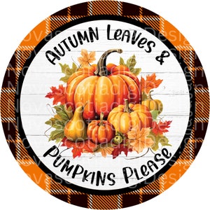 Autumn Leaves and Pumpkins Please, Round Digital Design, High Resolution PNG For Round Wreath, Sublimation Sign, Fall Round Door Hanger PNG
