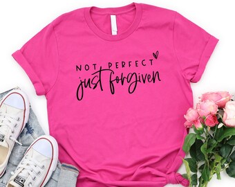 Not Perfect Just Forgiven Tshirt, Christian Shirt, Religious Gifts For Womens, Easter for Adults, Custom Bible Tee, Jesus Faith