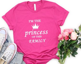 Familje-T-shirt, Jag är prinsessan i den här familjen, Ansluten till av hjärtat Familjetröja, Bästa familjegåvor, Familjetröja