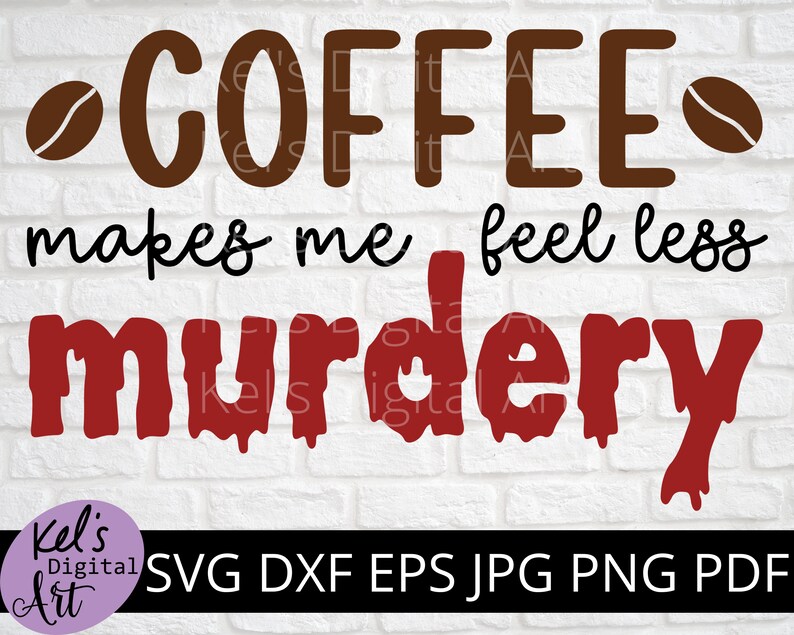 Coffee Makes Me Feel Less Murdery SVG DXF PNG Coffee Funny Etsy