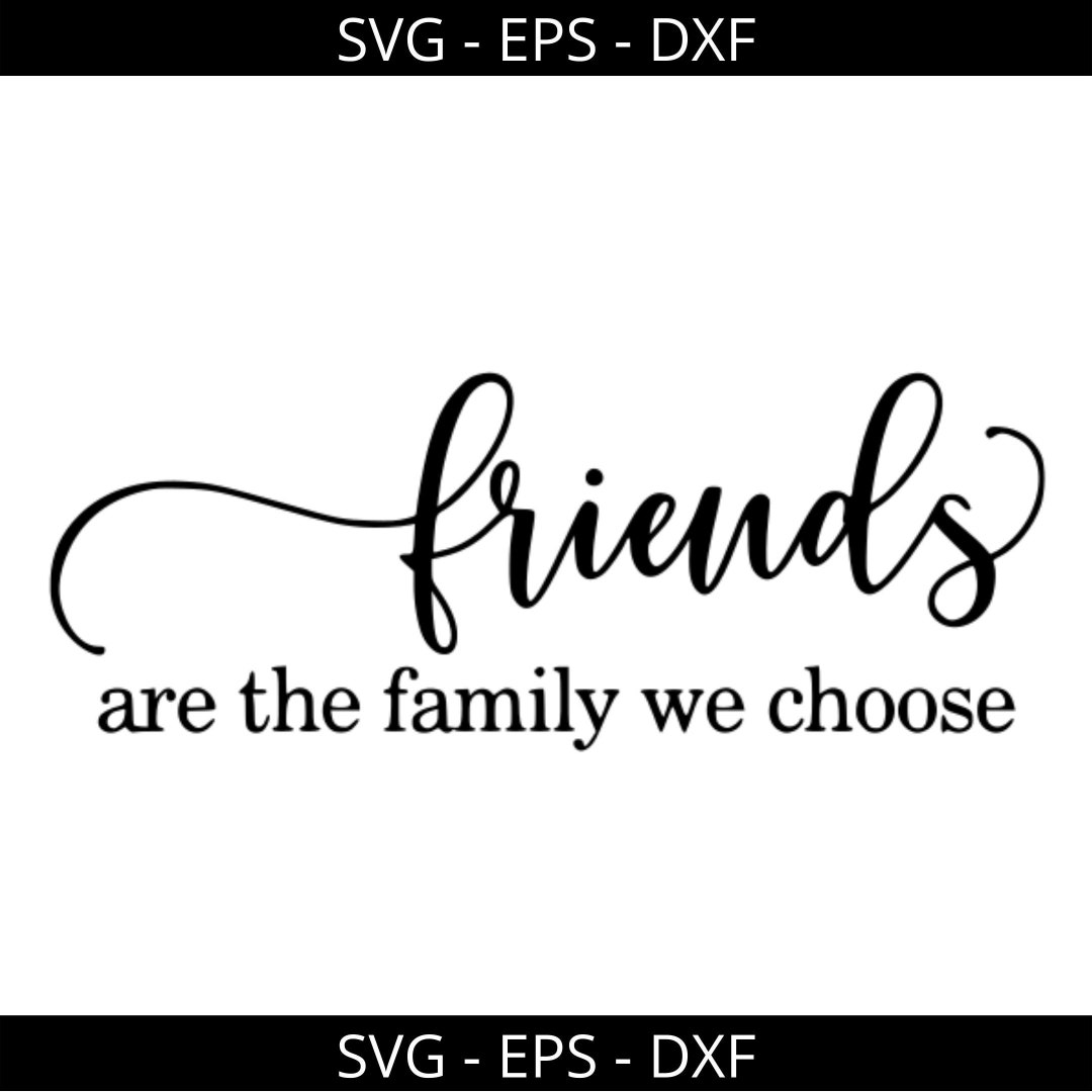 Friends Are Family We Choose Family SVG Friends SVG - Etsy
