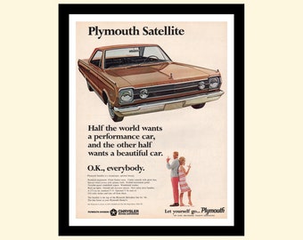 May include: A vintage advertisement for the Plymouth Satellite car. The ad features a brown car with the text "Plymouth Satellite" at the top and "Let yourself go... Plymouth" at the bottom. The text in the ad reads: "Half the world wants a performance car, and the other half wants a beautiful car. O.K., everybody."