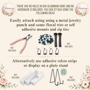 May include: An informational graphic displaying attachment methods for aluminum signs, featuring a metal jewelry punch, black zip ties, adhesive mounts, white velcro strips, and a black wire plate stand, with text explaining these items are not included.