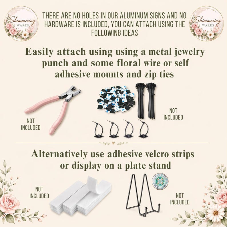 May include: An informational graphic displaying attachment methods for aluminum signs, featuring a metal jewelry punch, black zip ties, adhesive mounts, white velcro strips, and a black wire plate stand, with text explaining these items are not included.