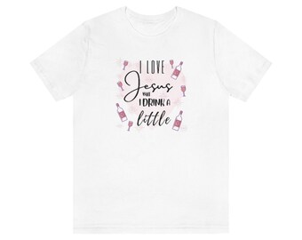 I Love Jesus But I Drink A Little - Unisex Jersey Short Sleeve Tee