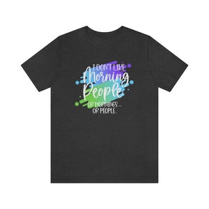 I Don&#39;t Like Morning People or Mornings or People - Unisex Jersey Short Sleeve Tee