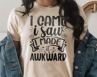 I came i saw i made it awkward T-Shirt Lustiges Shirt Introvertiertes T-Shirt Geschenk für Freundin Geschenk für Schwester OK