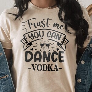 Trust me you can dance vodka T-Shirt, Funny Vodka Shirt, Drink Tee, Funny Drinking Shirt, Alcohol Shirt, Drinking Party Shirt