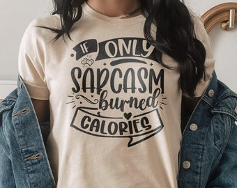 If only sarcasm burned calories T-Shirt, Funny Sarcasm Tee, Sarcastic Shirt, Anti Social Shirt, Introvert Shirt, Funny Gym T-Shirt Gift
