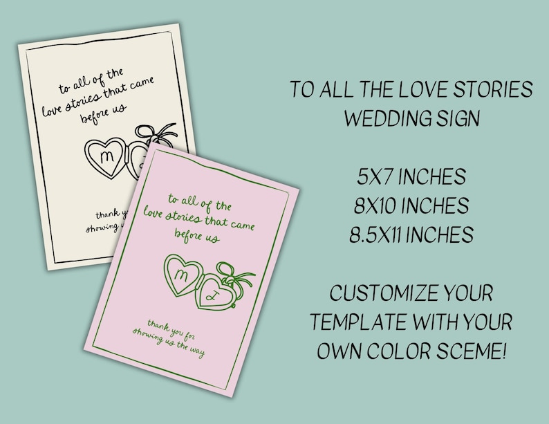 May include: Two printable wedding signs with the text "To all of the love stories that came before us." The signs are in black and green on a white and pink background. The signs are available in 5x7 inches, 8x10 inches, and 8.5x11 inches.