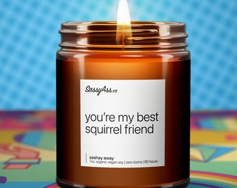 You're My Best Squirrel Friend - Drag Race Inspired Scented Soy Candle: Vegan, Hand-Poured