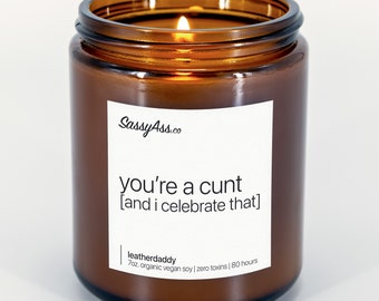 You're a Cunt [and I celebrate that] - Scented Soy Candle