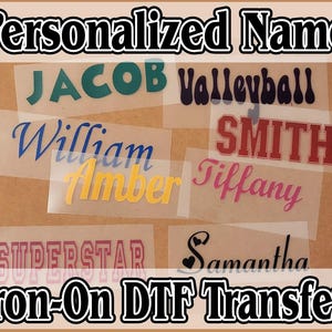 May include: A collection of iron-on DTF transfers featuring various names and words in different fonts and colors. The words include "JACOB", "Volleyball", "William", "SMITH", "Amber", "Tiffany", "SUPERSTAR", and "Samantha". The text "Personalized Name" and "Iron-On DTF Transfer" are also displayed.