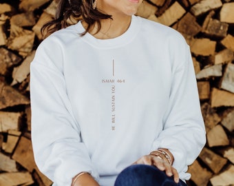 Isaiah 46:4 Sweatshirt, Bible Verse Sweatshirt, Scripture Sweatshirt, Christian Sweatshirt, Minimalist Christian Sweatshirt
