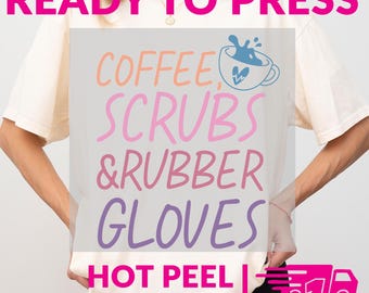 Coffee Scrubs Rubber Gloves Nurse DTF Transfer | Funny Nurse Hot Peel Design | Ready to Press Heat Press Iron On Decal