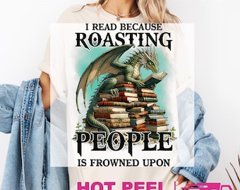 Dragon Book DTF Transfers, I Read Because Roasting People Is Frowned Upon Heat Press Transfers, Bookish Girl, Book Lover Tee, Fantasy World