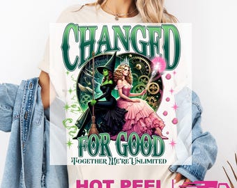 Changed For Good Together We‚Äôre Unlimited DTF Transfers, Wicked The Musical Heat Press Transfer, Wizard Movie Tee, Good Witch