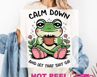 Calm Down And Let That Shit Go Frog DTF Transfers, Frog Lover Heat Press Transfer, Peace Love Humor, Groovy Frog, Adorable Coffee Frog