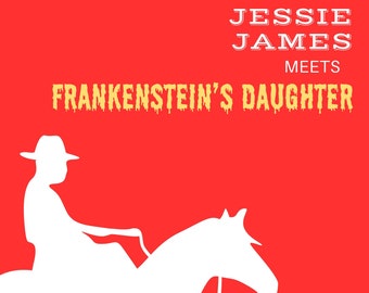 Jesse James meets Frankenstein’s Daughter (digital download)