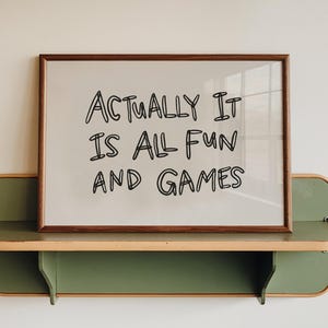 Neutral Actually It Is All Fun and Games Poster, Hand-Drawn Print, College Dorm Room Decor