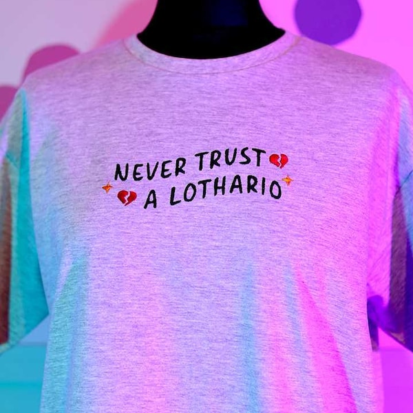 T-shirt brodé Never Trust A Lothario