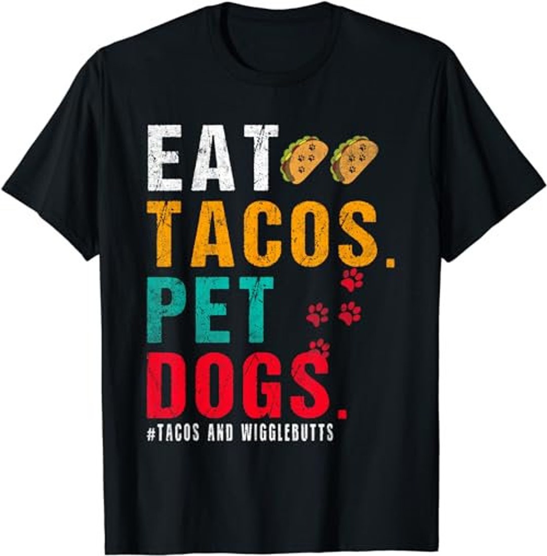 Pet Dogs Eat Tacos Wigglebutts Dog Funny Quote Saying Meme Etsy UK